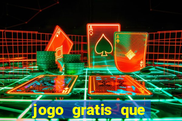 jogo gratis que ganha dinheiro